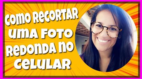 Como Recortar uma foto Redonda no celular - YouTube