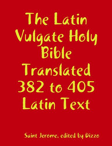 The Latin Vulgate Holy Bible Translated 382 - 405