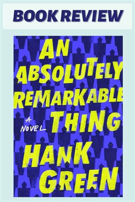 Book Review: Hank Green’s An Absolutely Remarkable Thing | Hank green ...