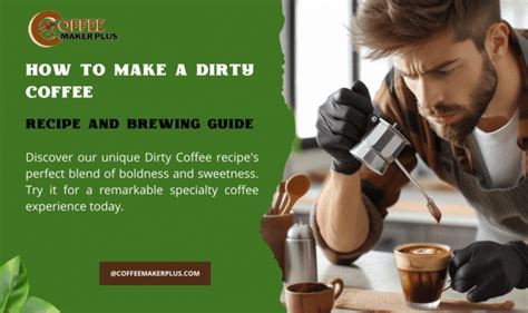 How to Make a Dirty Coffee: Recipe and Brewing Guide