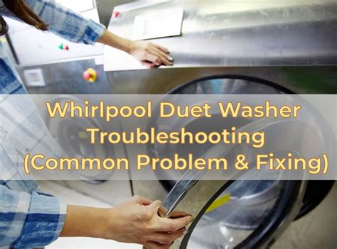 Whirlpool Duet Washer Troubleshooting (Common Problem & Fixing) - PuNk ...