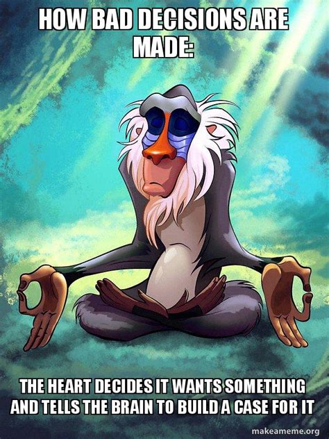 How bad decisions are made: the heart decides it wants something and tells the brain to build a ...