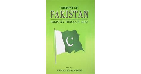 History Of Pakistan: Pakistan Through Ages by Ahmad Hasan Dani