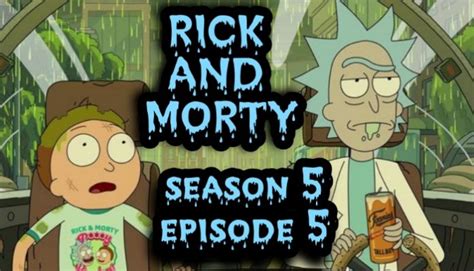 Rick and Morty Season 5 Episode 5: Release Date and Time, Recap & Where To Watch