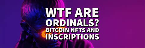 Ordinals are Bitcoin NFTs an Overview on Inscriptions | NFT CULTURE | NFT News | Web3 Culture ...