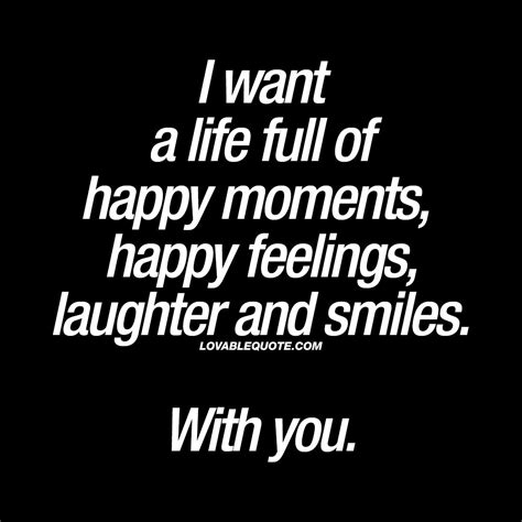 “I want a life full of happy moments, happy feelings, laughter and ...