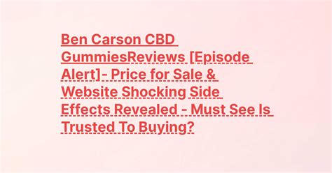 Ben Carson CBD Gummies Reviews [Episode Alert]- Price for Sale ...