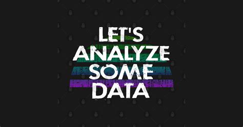 Let's analyze some data. Data analytics. Funny quote. Coolest best awesome most amazing data ...