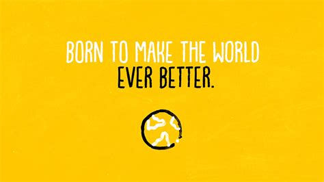 Born to Make the World Ever Better