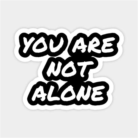 You Are Not Alone - Mental Health Awareness - Mental Health Awareness - Magnet | TeePublic