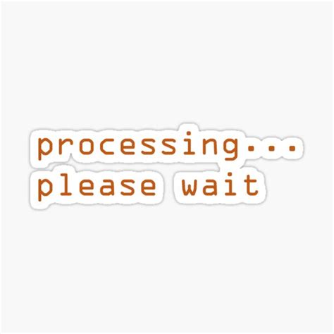 "processing...please wait" Sticker by offpeaktraveler | Redbubble