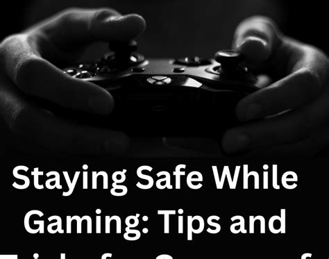 Staying Safe While Gaming: Tips and Tricks for Gamers of All Ages