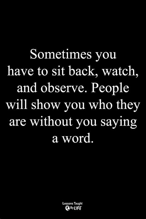 Sometimes you have to sit back, watch, and observe. People will show you | Lessons taught by ...