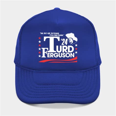 TURD FERGUSON for President Election 2024 - Turd Ferguson - Hat | TeePublic