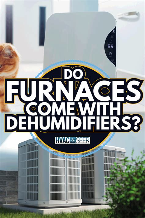 Do Furnaces Come With Dehumidifiers? - HVACseer.com