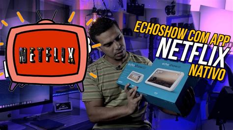 #Alexa -EchoShow com aplicativo Netflix - YouTube