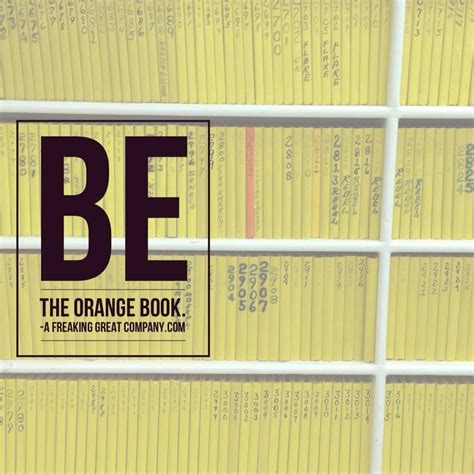 Be the Orange Book in a shelf full of yellow. afreakinggreatcompany.com Orange Book, Keep It ...