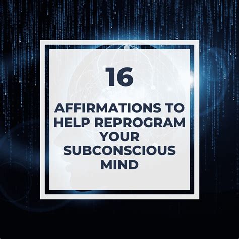 16 Affirmations To Help Reprogram Your Subconscious Mind