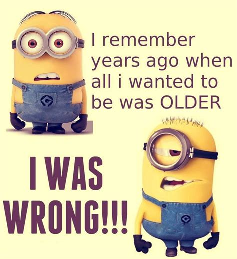 Getting Older | Minions funny, Funny minion pictures, Funny minion quotes