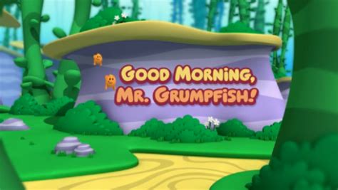 Good Morning, Mr. Grumpfish! - Bubble Guppies Wiki