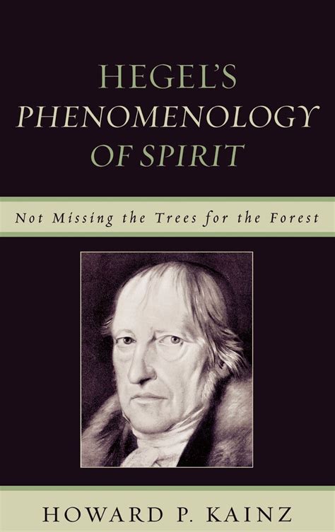 Hegel's Phenomenology of Spirit: Not Missing the Trees for the Forest ...