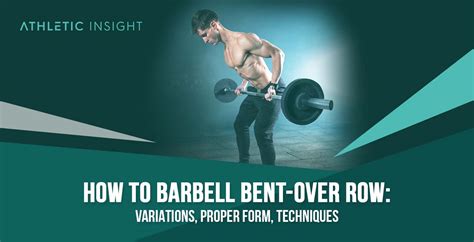 How to Barbell Bent-Over Row: Variations, Proper Form, Techniques - Athletic Insight
