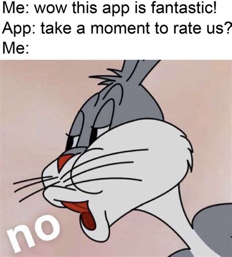 rating apps | Bugs Bunny's "No" | Crazy funny memes, Funny relatable ...