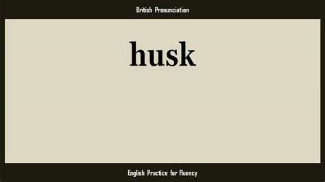 husk, How to Say or Pronounce HUSK in American, British, Australian ...