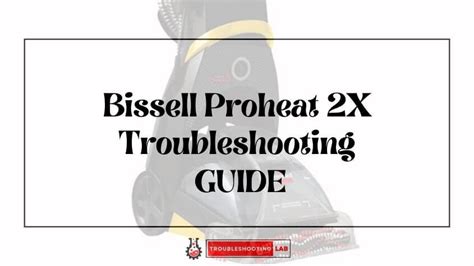 Bissell Proheat 2X Troubleshooting: Quick Fixes for Spray and Suction Issues