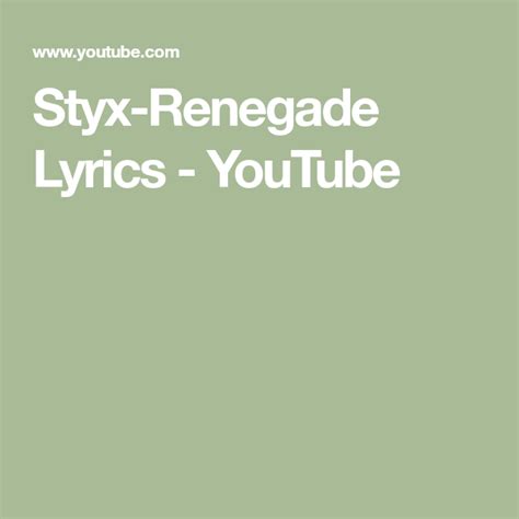 Styx-Renegade Lyrics - YouTube | Renegade lyrics, Styx renegade, Lyrics