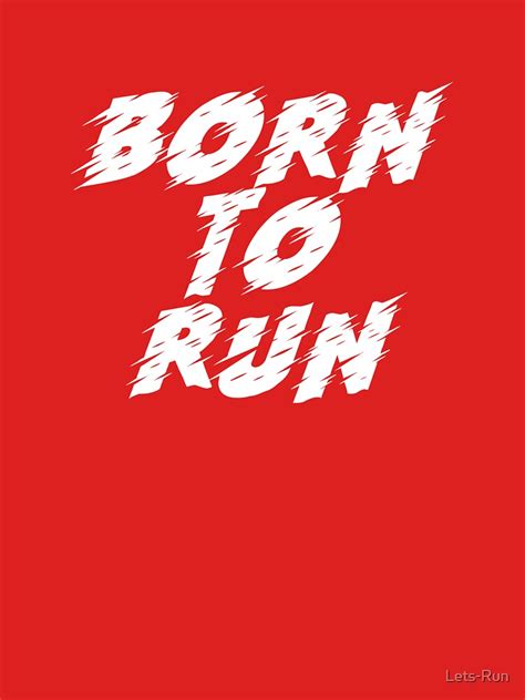 "Born to Run" Essential T-Shirt for Sale by Lets-Run | Born to run ...