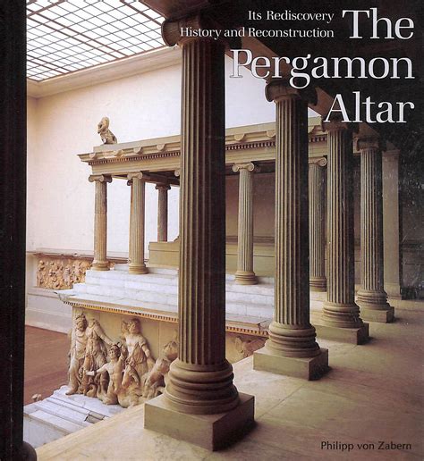 The Pergamon Altar: Its Rediscovery, History and Reconstruction