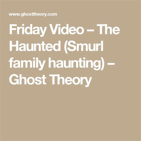 Friday Video – The Haunted (Smurl family haunting) – Ghost Theory | Friday video, Haunting, Video