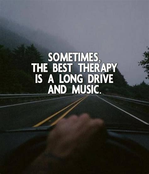 Sometimes the best therapy is a long drive and music. | Driving quotes, Best positive quotes ...