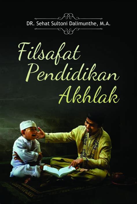 Buku Filsafat Pendidikan Akhlak - Penerbit Buku Deepublish | Penerbit Buku Deepublish