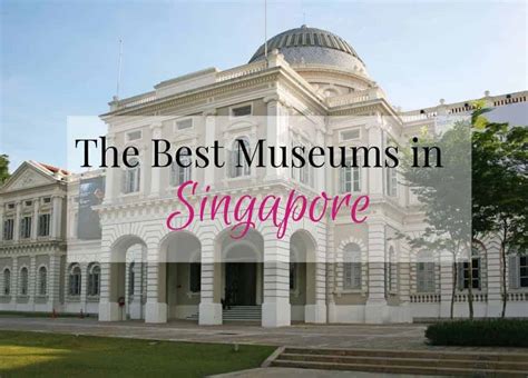 The Best Museums in Singapore