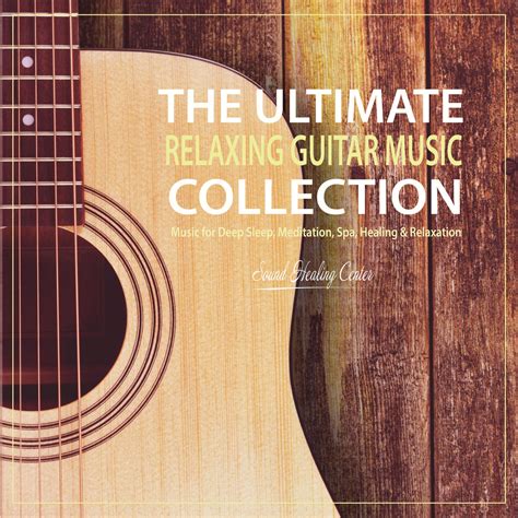 The Ultimate Relaxing Guitar Music Collection: Music for Therapy, Deep Sleep, Meditation, Spa ...