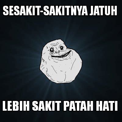 Meme Maker - Sesakit-sakitnya jatuh lebih sakit patah hati Meme Generator!