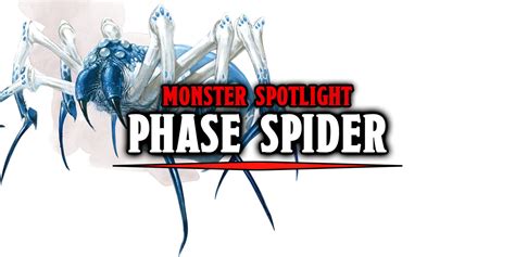 D&D Monster Spotlight: Phase Spiders, Set Phasers To Nope - Bell of Lost Souls