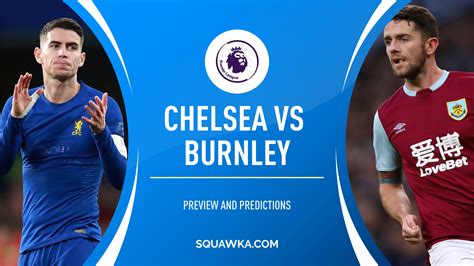 Chelsea v Burnley prediction, team news, stats | Premier League