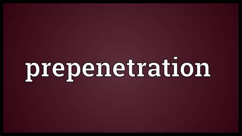 Prepenetration Meaning - YouTube