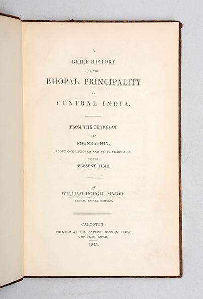 A Brief History of the Bhopal Principality in Central India. From the Period of its Foundation ...