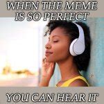 music to my ears Meme Generator - Imgflip