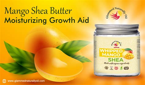 Mango Shea Butter Moisturizing Growth Aid | Best Hair Growth Oil | Glammed – GlammedNaturallyOil