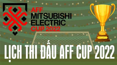 Lịch thi đấu AFF Cup 2022 hôm nay đầy đủ và chính xác nhất