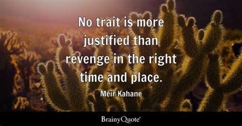 Meir Kahane - No trait is more justified than revenge in...