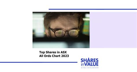 Top Shares In ASX All Ords Chart 2023 | Shares In Value