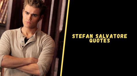 Top 15 Amazing Quotes From Stefan Salvatore To Astonish You