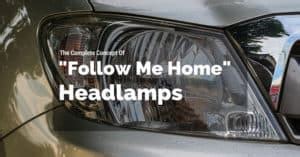 The Complete Concept Of "Follow Me Home" Headlamps