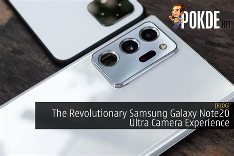 The Revolutionary Samsung Galaxy Note20 Ultra Camera Experience – Pokde.Net